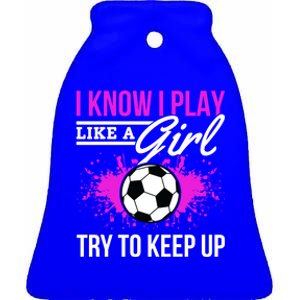 Soccer Game Day I Know I Play Like A Try To Keep Up Gift Ceramic Bell Ornament