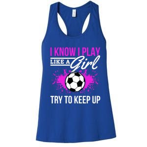 Soccer Game Day I Know I Play Like A Try To Keep Up Gift Women's Racerback Tank