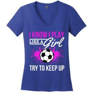 Soccer Game Day I Know I Play Like A Try To Keep Up Gift Women's V-Neck T-Shirt