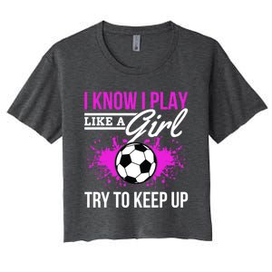 Soccer Game Day I Know I Play Like A Try To Keep Up Gift Women's Crop Top Tee