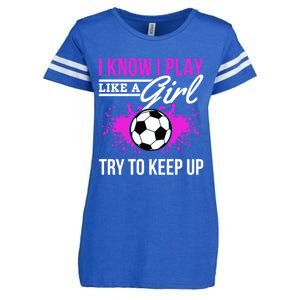 Soccer Game Day I Know I Play Like A Try To Keep Up Gift Enza Ladies Jersey Football T-Shirt