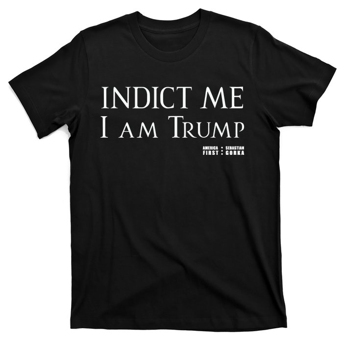 Sebastian Gorka Drg Indict Me I Am Trump America First T-Shirt