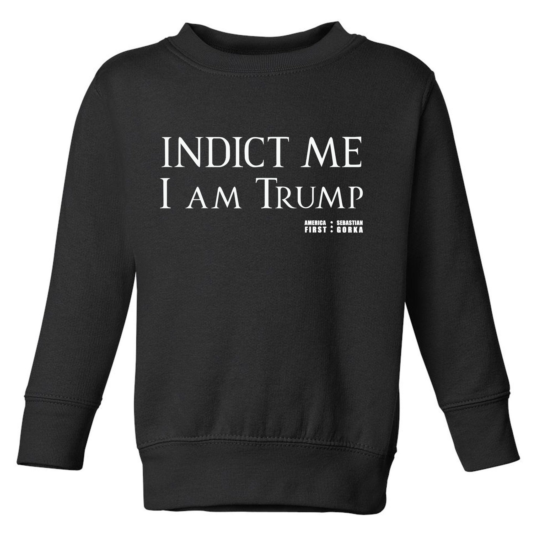 Sebastian Gorka Drg Indict Me I Am Trump America First Toddler Sweatshirt