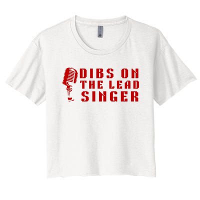 SINGER GIFT DIBS ON THE LEAD SINGER BAND VOCALIST Women's Crop Top Tee