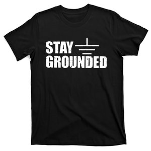 Stay Grounded Electrical Engineering Joke T-Shirt