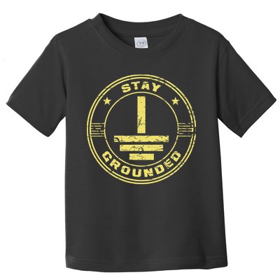 Stay Grounded Electrician Wiring Electrical Work Wireman Toddler T-Shirt