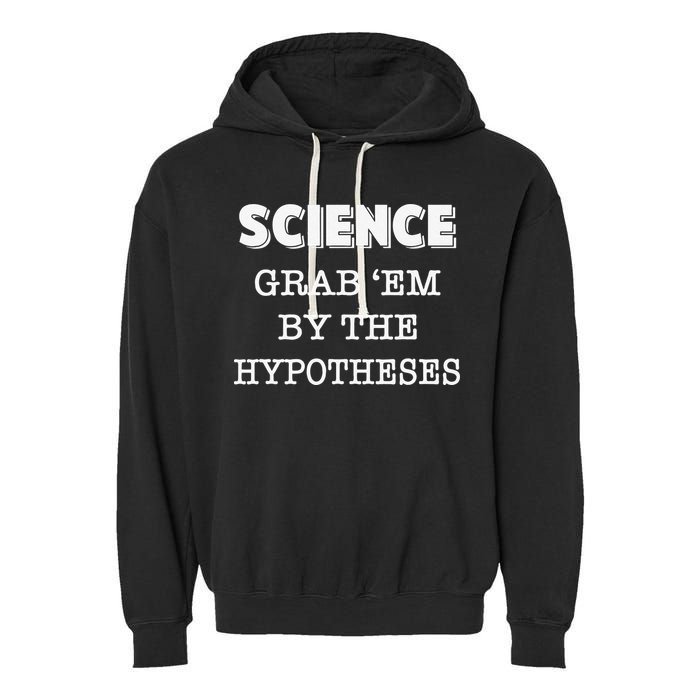 Science Grab 'Em By The Hypotheses Protester Garment-Dyed Fleece Hoodie