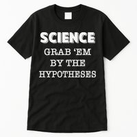 Science Grab 'Em By The Hypotheses Protester Tall T-Shirt