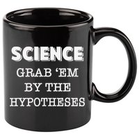 Science Grab 'Em By The Hypotheses Protester 11oz C Handle Ceramic Mug