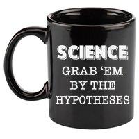 Science Grab 'Em By The Hypotheses Protester 11oz C Handle Ceramic Mug