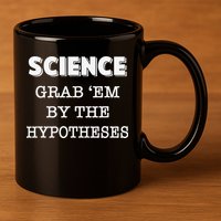Science Grab 'Em By The Hypotheses Protester 11oz C Handle Ceramic Mug