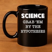 Science Grab 'Em By The Hypotheses Protester 11oz C Handle Ceramic Mug