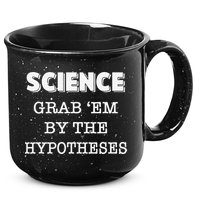 Science Grab 'Em By The Hypotheses Protester 15oz Campfire Ceramic Mug