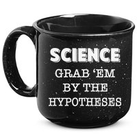 Science Grab 'Em By The Hypotheses Protester 15oz Campfire Ceramic Mug