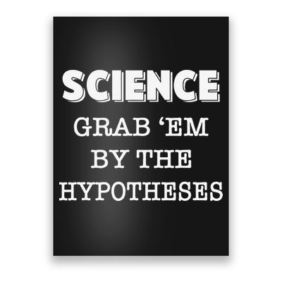 Science Grab 'Em By The Hypotheses Protester Poster