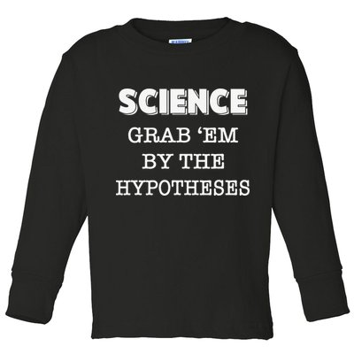 Science Grab 'Em By The Hypotheses Protester Toddler Long Sleeve Shirt