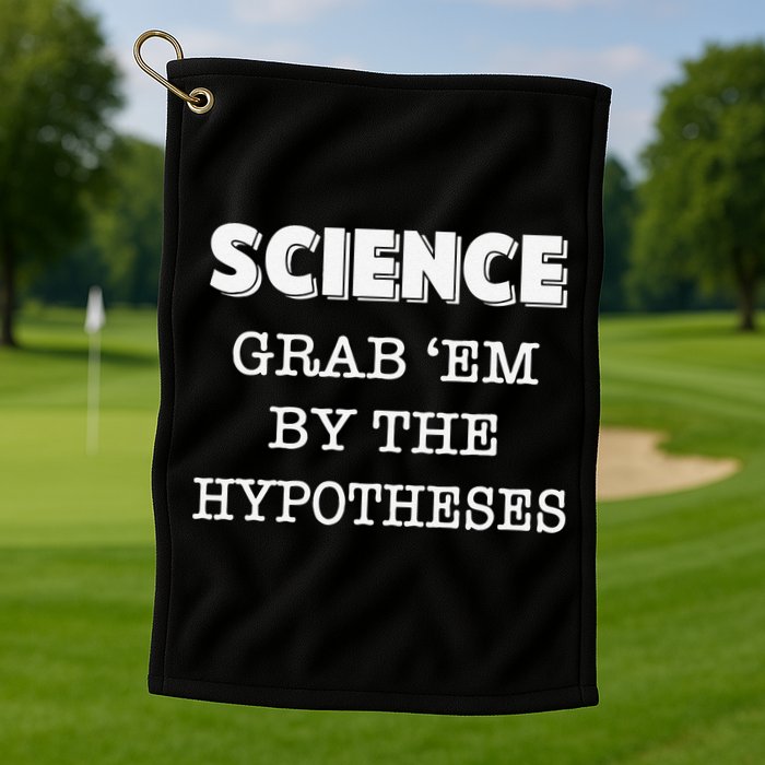 Science Grab 'Em By The Hypotheses Protester Golf Towel