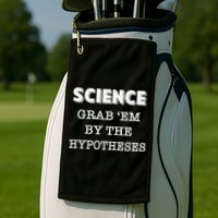 Science Grab 'Em By The Hypotheses Protester Golf Towel