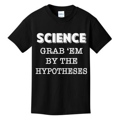 Science Grab 'Em By The Hypotheses Protester Kids T-Shirt