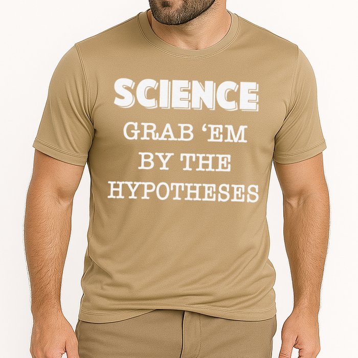 Science Grab 'Em By The Hypotheses Protester Performance Shirt