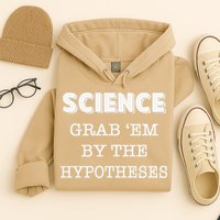 Science Grab 'Em By The Hypotheses Protester Hoodie