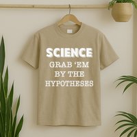 Science Grab 'Em By The Hypotheses Protester T-Shirt