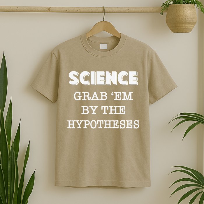 Science Grab 'Em By The Hypotheses Protester T-Shirt