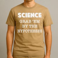 Science Grab 'Em By The Hypotheses Protester T-Shirt