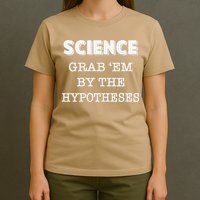 Science Grab 'Em By The Hypotheses Protester T-Shirt
