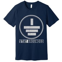 Stay Grounded Electrician Funny Premium T-Shirt