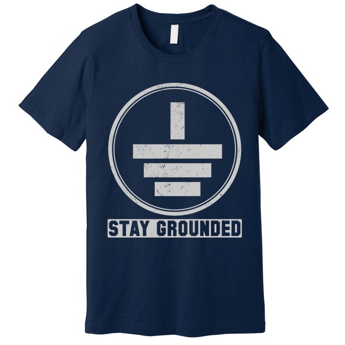 Stay Grounded Electrician Funny Premium T-Shirt