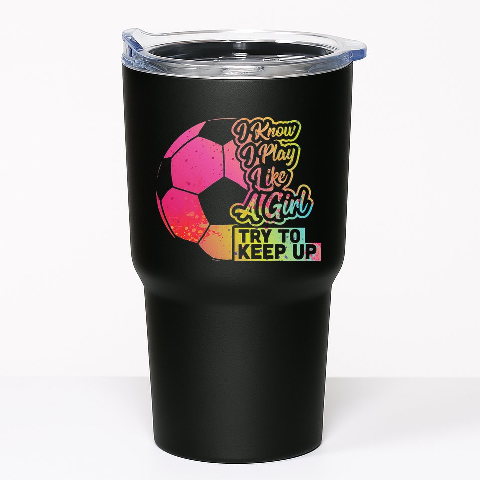 Soccer Girl Funny Gift Mom Daughter Play Like A Girl Soccer Tumbler