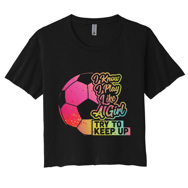 Soccer Girl Funny Gift Mom Daughter Play Like A Girl Soccer Crop Top