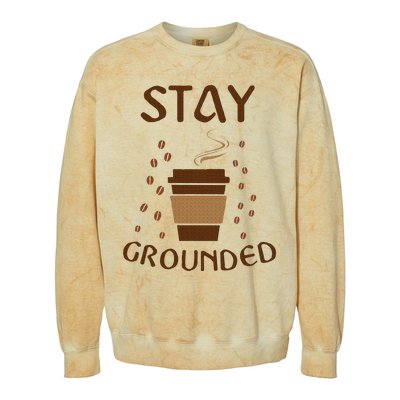 Stay Grounded Funny Coffee Lover Colorblast Crewneck Sweatshirt