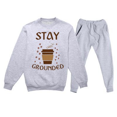 Stay Grounded Funny Coffee Lover Premium Crewneck Sweatsuit Set