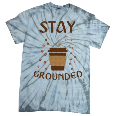 Stay Grounded Funny Coffee Lover Tie-Dye T-Shirt