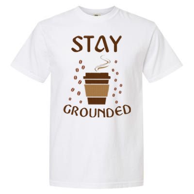 Stay Grounded Funny Coffee Lover Garment-Dyed Heavyweight T-Shirt