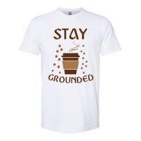 Stay Grounded Funny Coffee Lover Softstyle CVC T-Shirt