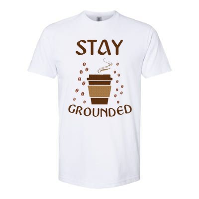 Stay Grounded Funny Coffee Lover Softstyle CVC T-Shirt