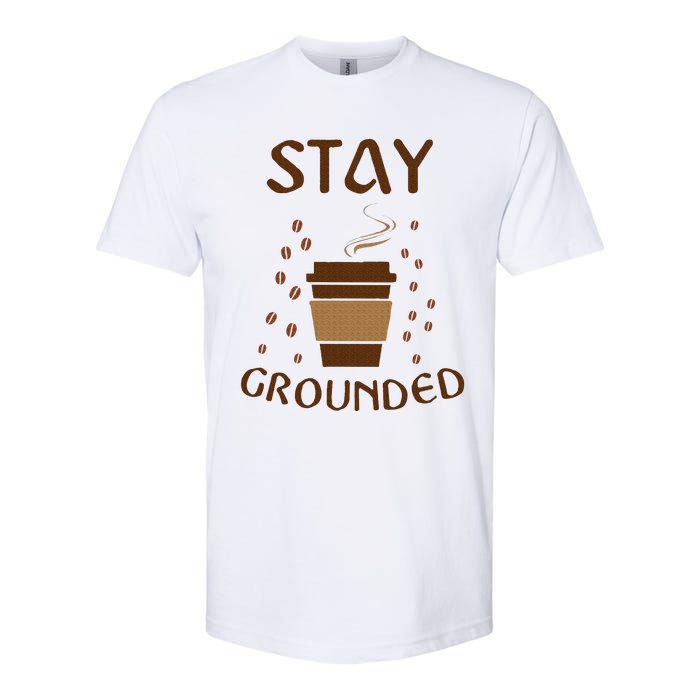 Stay Grounded Funny Coffee Lover Softstyle CVC T-Shirt