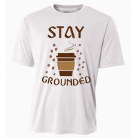 Stay Grounded Funny Coffee Lover Cooling Performance Crew T-Shirt