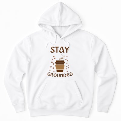 Stay Grounded Funny Coffee Lover Hoodie