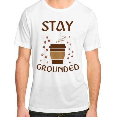 Stay Grounded Funny Coffee Lover Adult ChromaSoft Performance T-Shirt