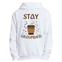 Stay Grounded Funny Coffee Lover Urban Pullover Hoodie