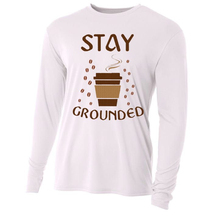 Stay Grounded Funny Coffee Lover Cooling Performance Long Sleeve Crew