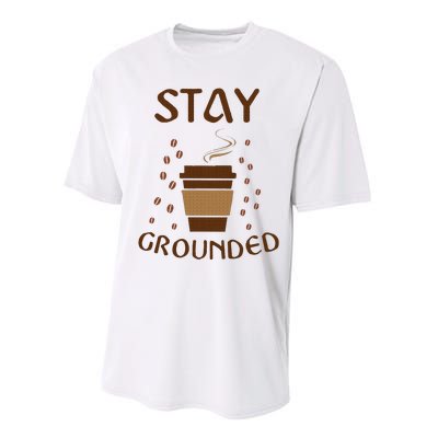 Stay Grounded Funny Coffee Lover Performance Sprint T-Shirt