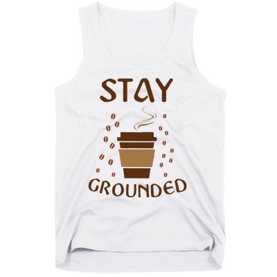 Stay Grounded Funny Coffee Lover Tank Top