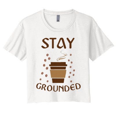 Stay Grounded Funny Coffee Lover Women's Crop Top Tee