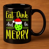 Santa Gift For Pickleball Plyer Eat Dink And Be Merry 11oz C Handle Ceramic Mug