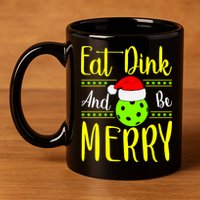 Santa Gift For Pickleball Plyer Eat Dink And Be Merry 11oz C Handle Ceramic Mug